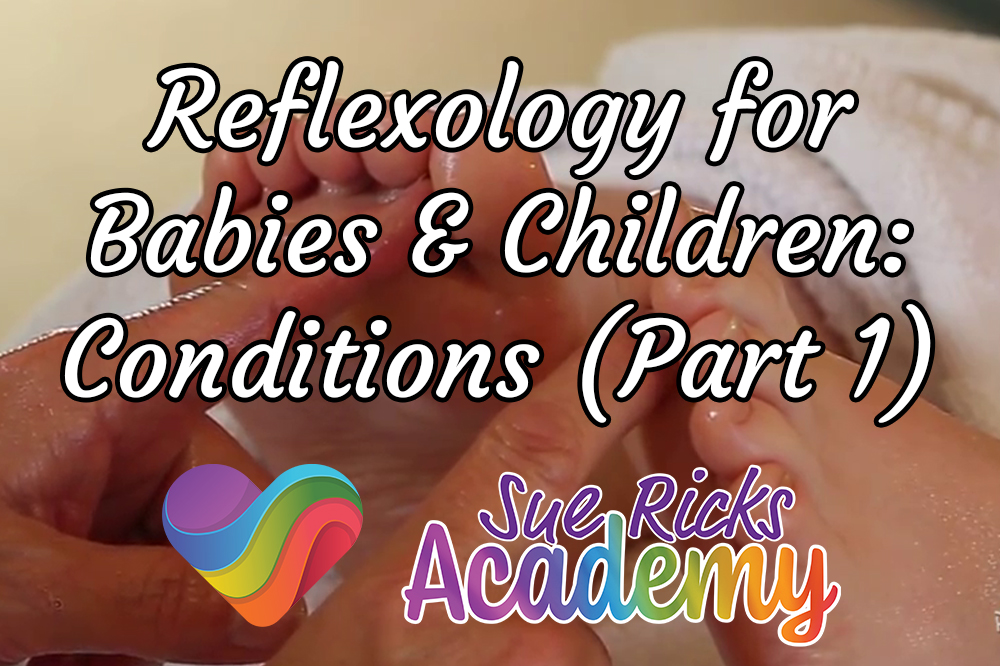 Reflexology for Babies and Children - Conditions (Part 1)